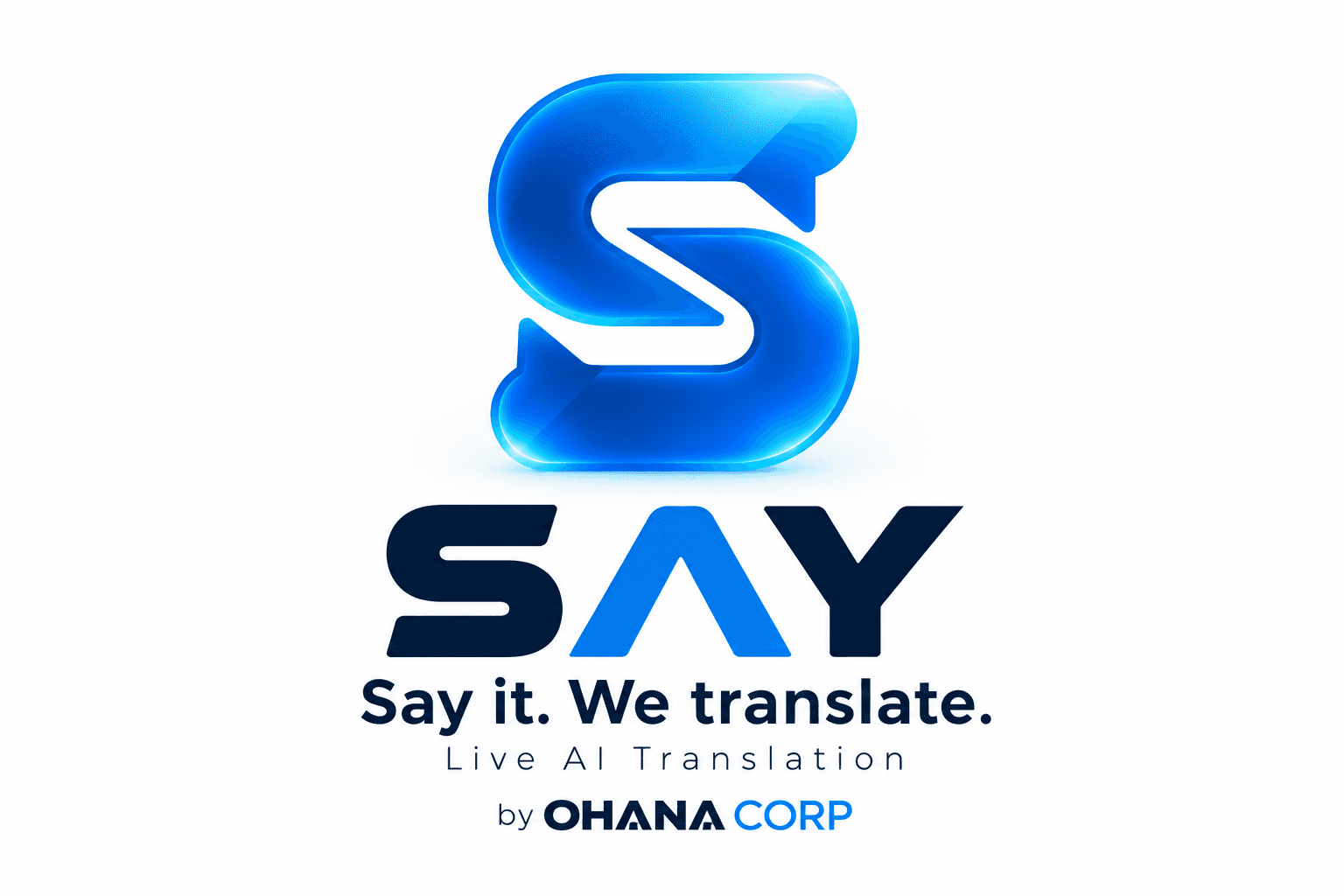 SAY. Say it. We translate. Live AI Translation by OHANA CORP.